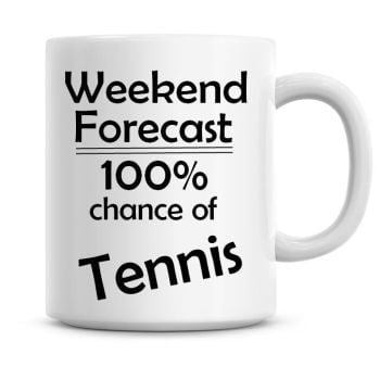 Weekend Forecast 100% Chance of Tennis