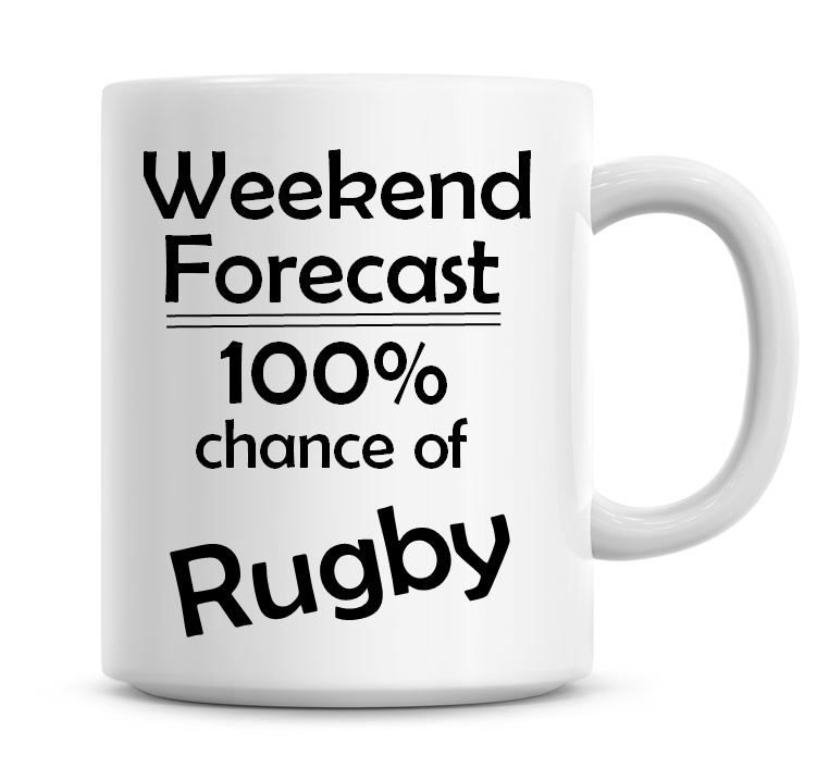 Weekend Forecast 100% Chance of Rugby