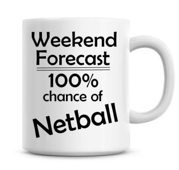 Weekend Forecast 100% Chance of Netball