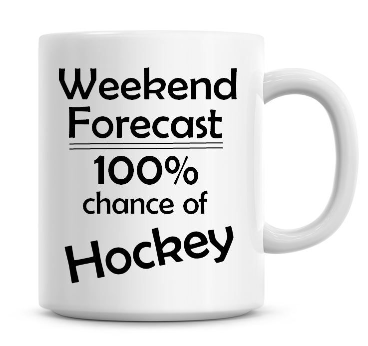 Weekend Forecast 100% Chance of Hockey