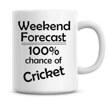 Weekend Forecast 100% Chance of Cricket