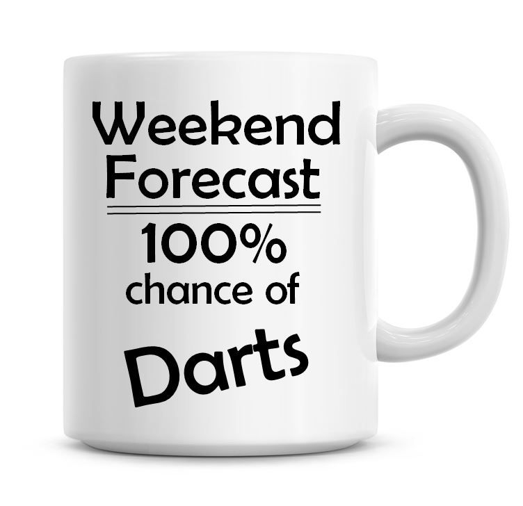 Weekend Forecast 100% Chance of Darts