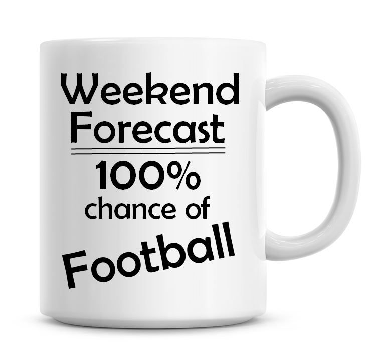Weekend Forecast 100% Chance of Football