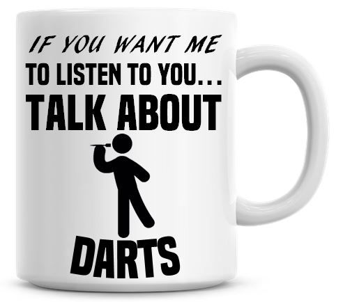 If You Want Me To Listen To You Talk About Darts Funny Coffee Mug