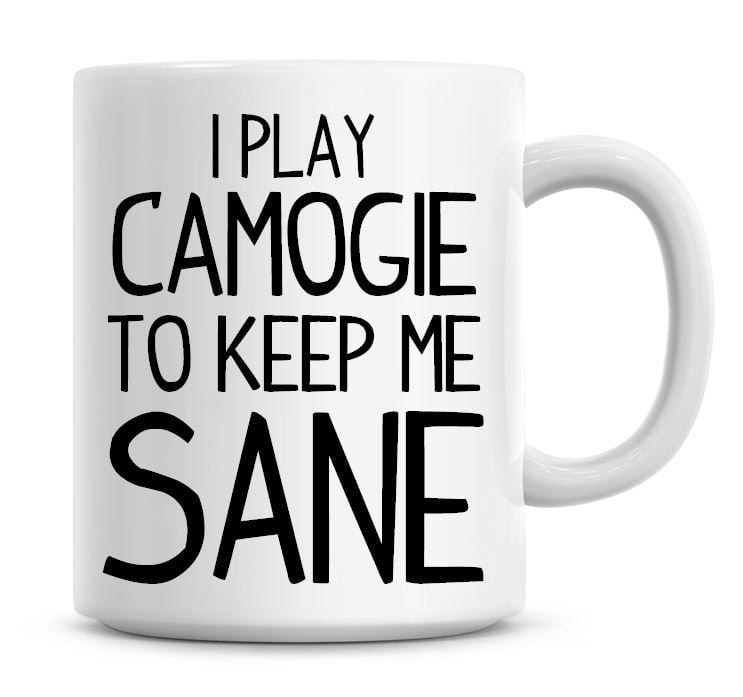 I Play Camogie To Keep Me Sane Funny Coffee Mug