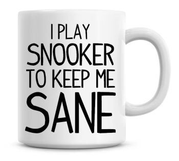 I Play Snooker To Keep Me Sane Funny Coffee Mug