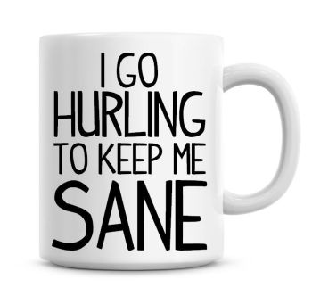 I Go Hurling To Keep Me Sane Funny Coffee Mug