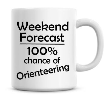 Weekend Forecast 100% Chance of Orienteering