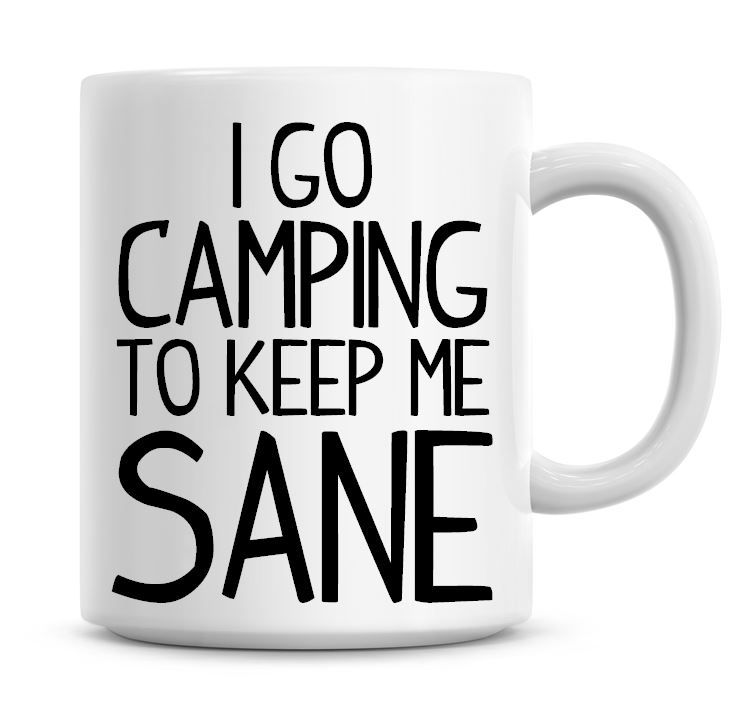 I Go Camping To Keep Me Sane Funny Coffee Mug