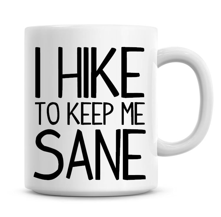 I Hike To Keep Me Sane Funny Coffee Mug