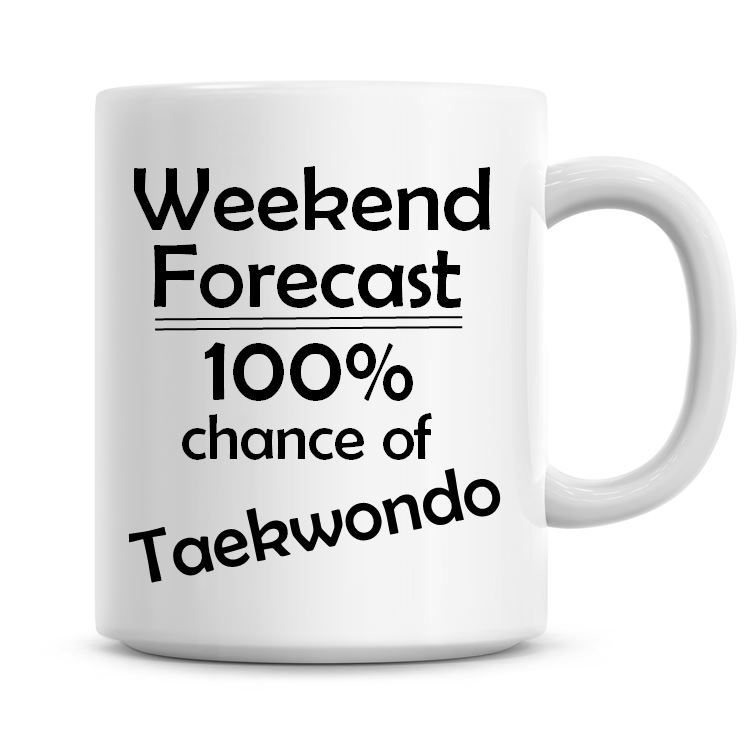 Weekend Forecast 100% Chance of Taekwondo
