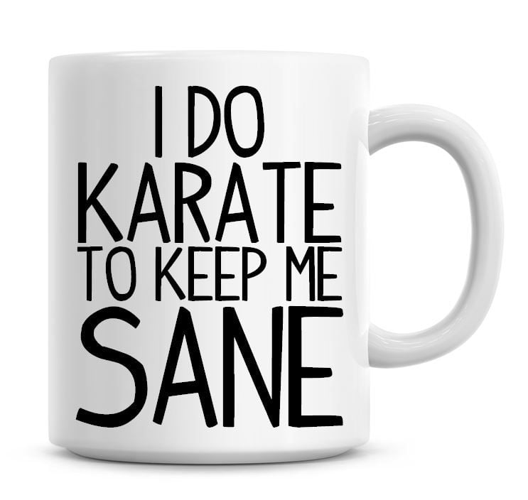 I Do Karate To Keep Me Sane Funny Coffee Mug