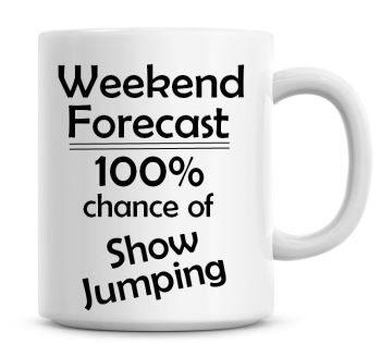 Weekend Forecast 100% Chance of Show Jumping