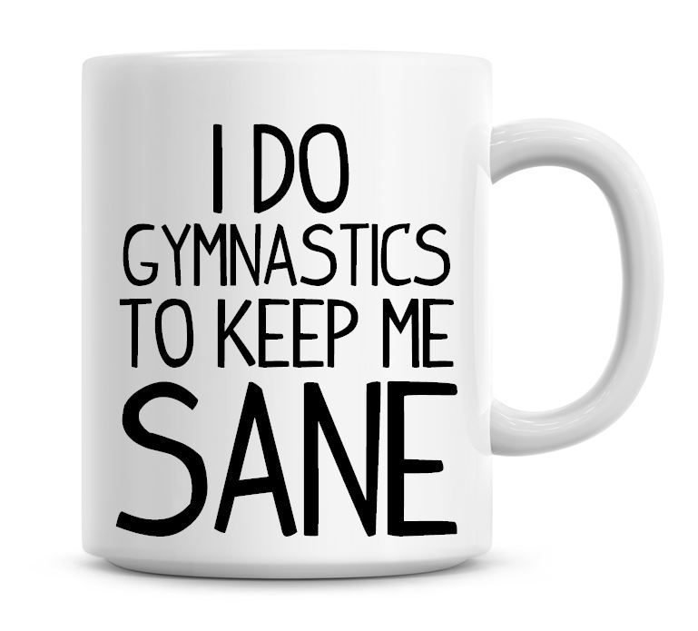 I Do Gymnastics To Keep Me Sane Funny Coffee Mug