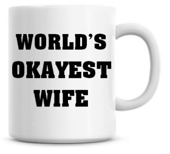 Worlds Okayest Wife