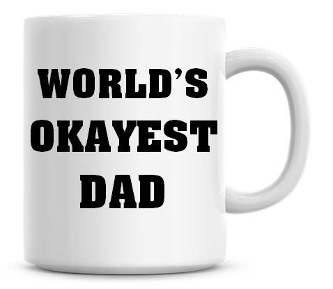 Worlds Okayest Dad