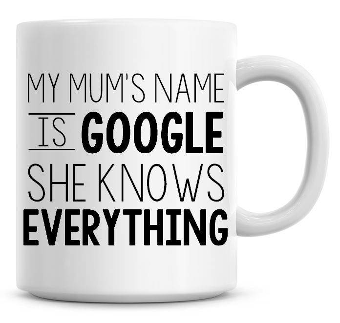 My Mums Name Is Google Coffee Mug