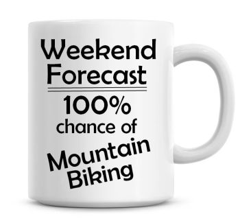 Weekend Forecast 100% Chance of Mountain Biking