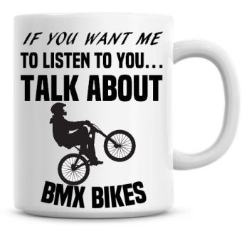 If You Want Me To Listen To You Talk About BMX Bikes Funny Coffee Mug
