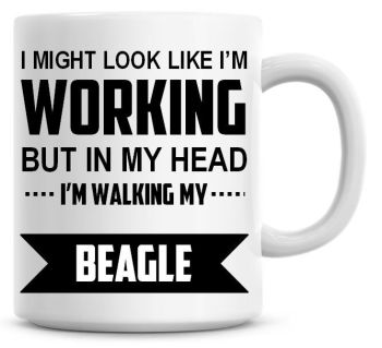 I Might Look Like I'm Working But In My Head I'm Walking My Beagle Coffee Mug