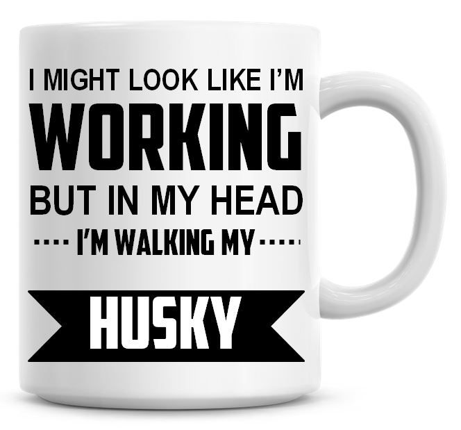I Might Look Like I'm Working But In My Head I'm Walking My Husky Coffee Mu