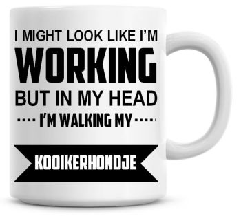 I Might Look Like I'm Working But In My Head I'm Walking My Kooikerhondje Coffee Mug