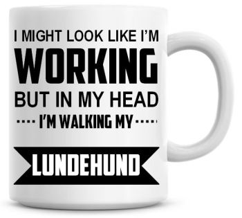 I Might Look Like I'm Working But In My Head I'm Walking My Lundehund Coffee Mug