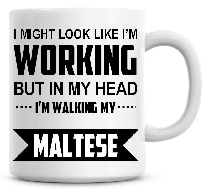 I Might Look Like I'm Working But In My Head I'm Walking My Maltese Coffee 