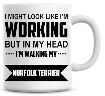 I Might Look Like I'm Working But In My Head I'm Walking My Norfolk Terrier Coffee Mug