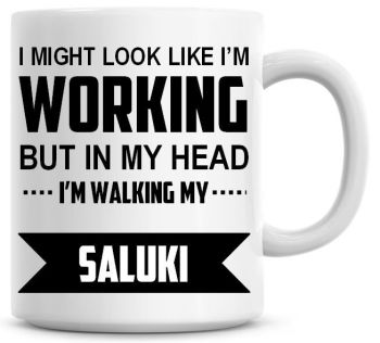 I Might Look Like I'm Working But In My Head I'm Walking My Saluki Coffee Mug
