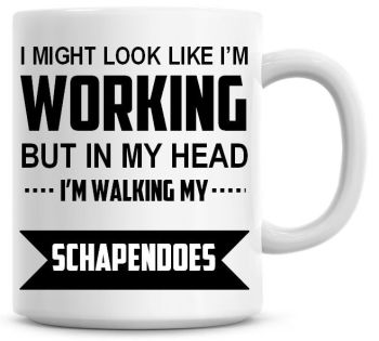 I Might Look Like I'm Working But In My Head I'm Walking My Schapendoes Coffee Mug
