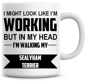 I Might Look Like I'm Working But In My Head I'm Walking My Sealyham Terrier Coffee Mug