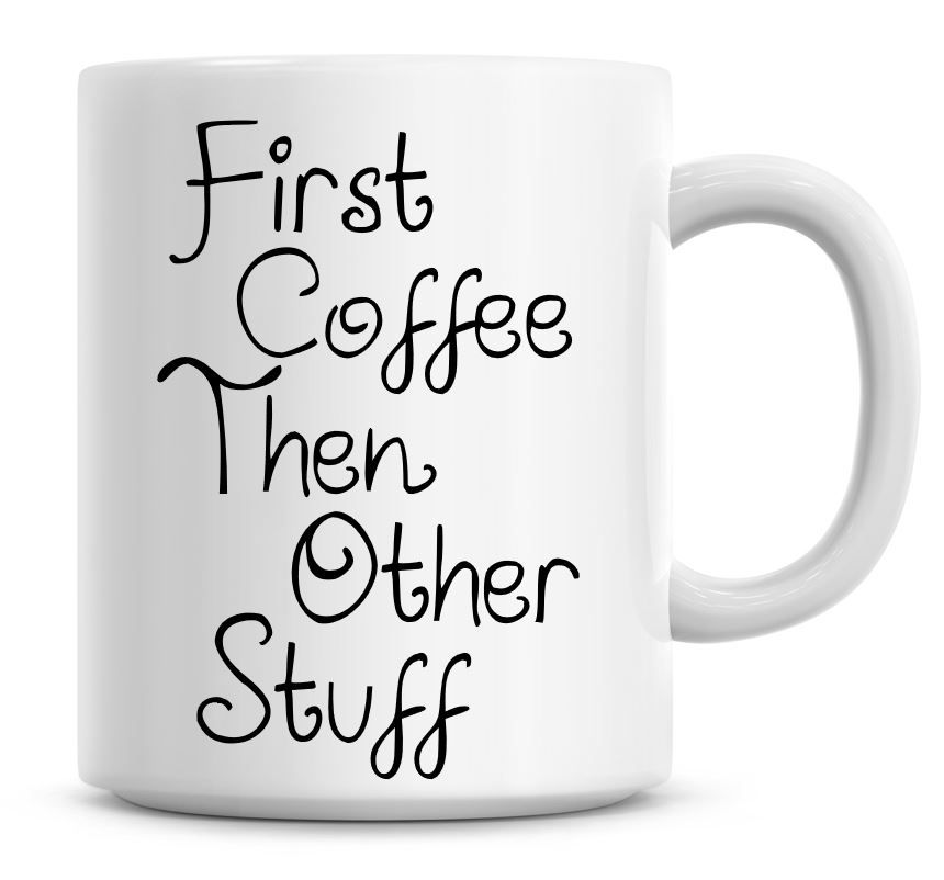 First Coffee Then Other Things, Funny Coffee Mug