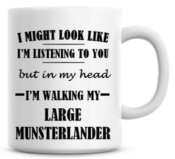 I Might Look Like I'm Listening To You But In My Head I'm Walking My Large Munsterlander Coffee Mug