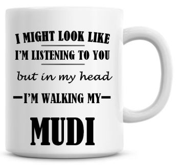 I Might Look Like I'm Listening To You But In My Head I'm Walking My Mudi Coffee Mug