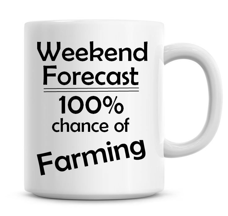 Weekend Forecast 100% Chance of Farming