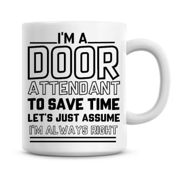 I'm A Door Attendant To Save Time Lets Just Assume I'm Always Right Coffee Mug