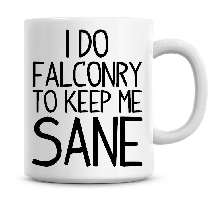 I Do Falconry To Keep Me Sane Funny Coffee Mug