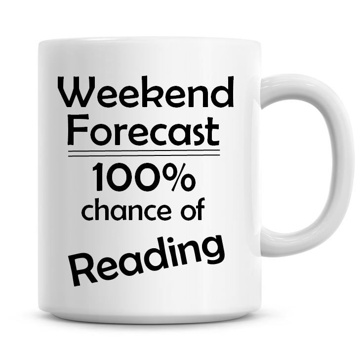 Weekend Forecast 100% Chance of Reading