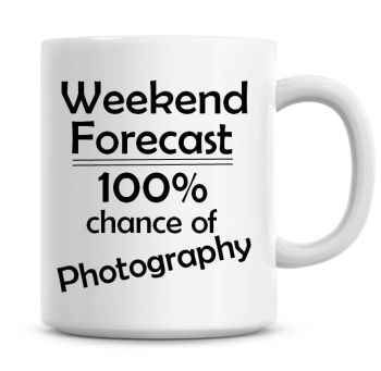 Weekend Forecast 100% Chance of Photography