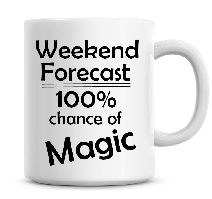 Weekend Forecast 100% Chance of Magic