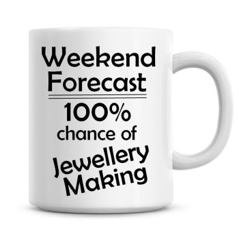 Weekend Forecast 100% Chance of Jewellery Making