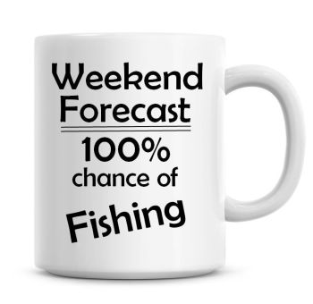 Weekend Forecast 100% Chance of Fishing