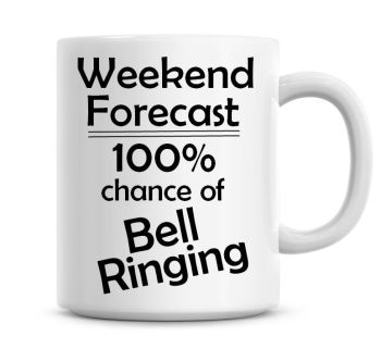 Weekend Forecast 100% Chance of Bell Ringing