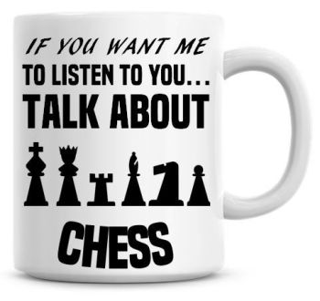If You Want Me To Listen To You Talk About Chess Funny Coffee Mug