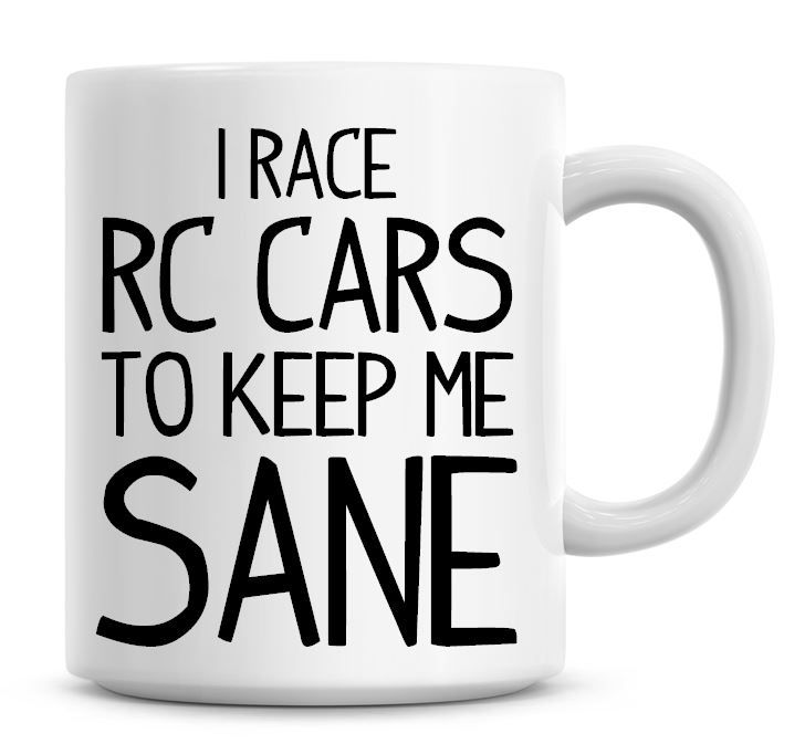 I Race RC Cars To Keep Me Sane Funny Coffee Mug