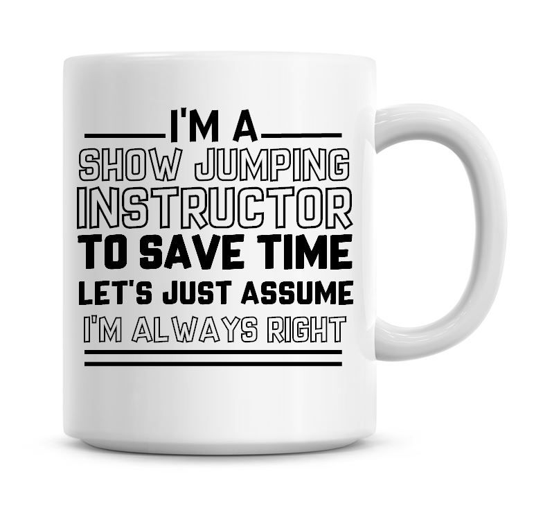 I'm A Show Jumping Instructor To Save Time Lets Just Assume I'm Always Righ