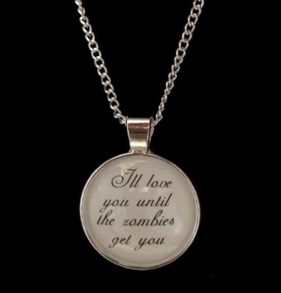 No.1524 I'll Love You Till The Zombies Get You Necklace