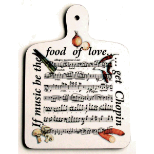 Chopping Board - If Music Be The Food Of Love... Get Chopin