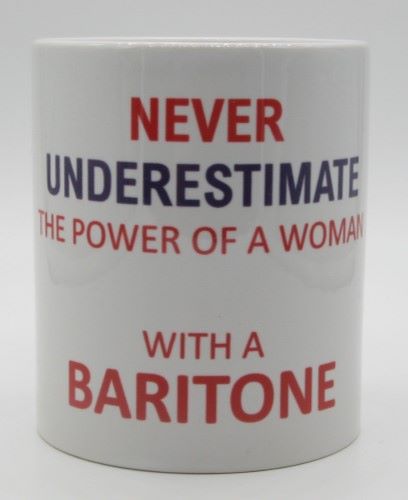 Never Underestimate The Power of A  Woman with A Baritone - Musical Design Mug